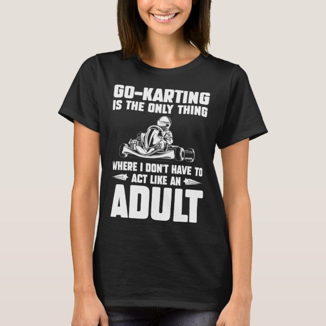 Camiseta Go Kart Racing Dad Only Thing Where I Don't Act Ad (Frente)