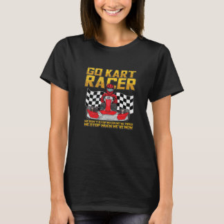 Camiseta Go Kart Racing Quote For A Go Kart Racer  