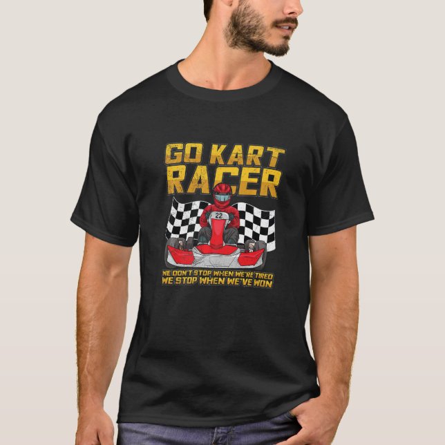 Camiseta Go Kart Racing Quote For A Go Kart Racer   (Frente)