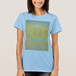 Camiseta GO LOVE SOMEONE T-Shirt