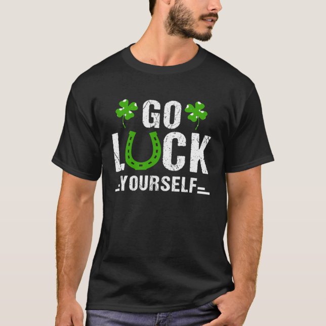Camiseta Go Luck Yourself Irish Shamrock Lucky C St Patrick (Frente)