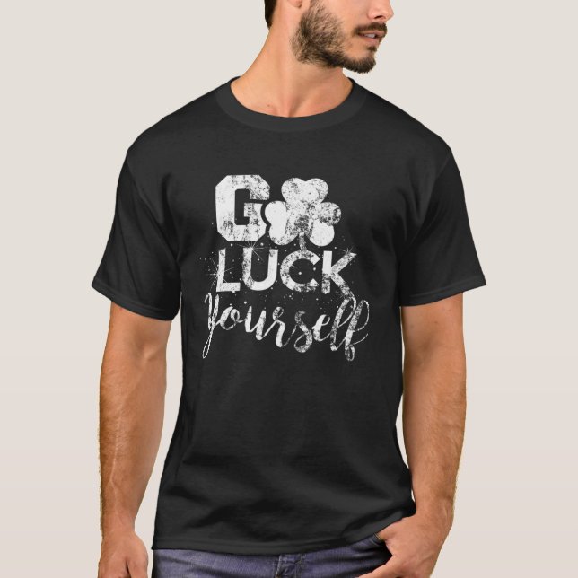 Camiseta Go Luck Yourself Lucky St Patricks Day  Drinking G (Frente)