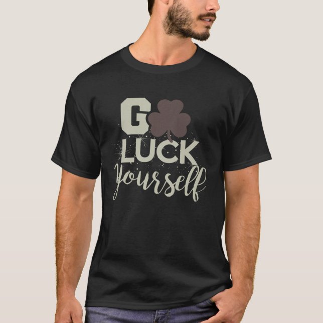 Camiseta Go Luck Yourself Lucky St Patricks Day  Drinking G (Frente)