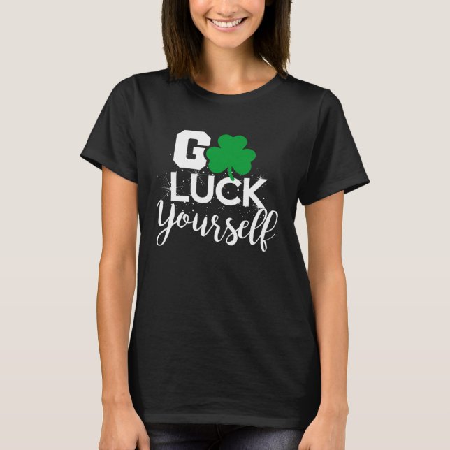 Camiseta Go Luck Yourself Lucky St Patricks Day  Drinking G (Frente)
