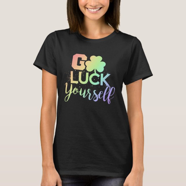 Camiseta Go Luck Yourself Lucky St Patricks Day  Drinking G (Frente)