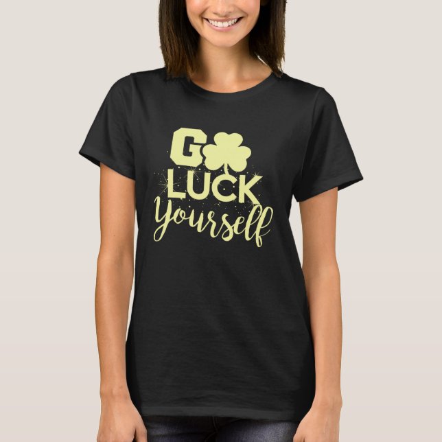 Camiseta Go Luck Yourself Lucky St Patricks Day  Drinking G (Frente)