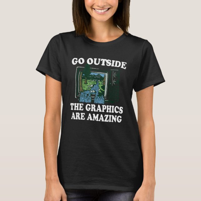 Camiseta Go Outside The Graphics Are Amazing 1 (Frente)