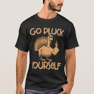 Camiseta Go Pluck Yourself Turkey Sassy Thanksgiving