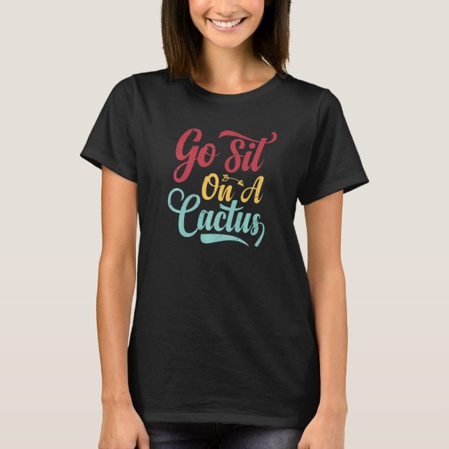 Camiseta Go Sit On A Cactus - Funny Sarcasm Irony Premium_2 (Frente)
