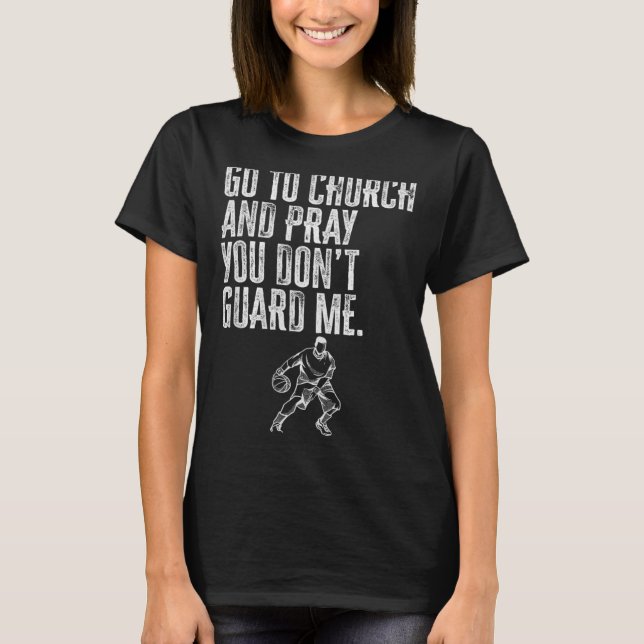 Camiseta Go To Church And Pray You Don't Guard Me _ Basketb (Frente)