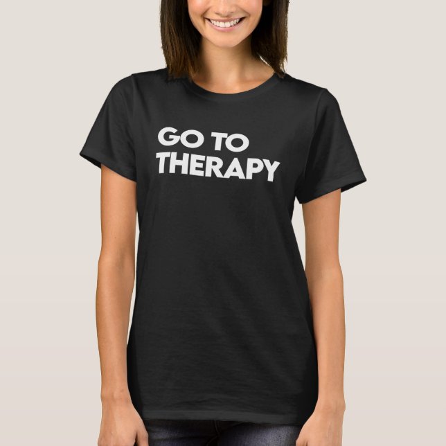 Camiseta Go To Therapy  Mental Health Love yourself Healing (Frente)