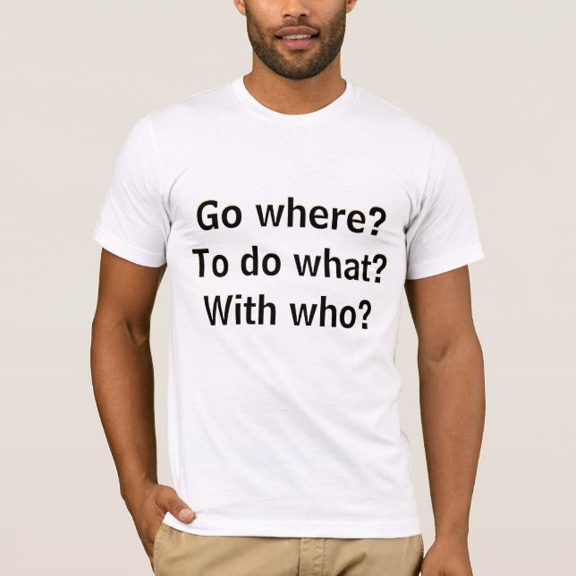 Camiseta Go where? To do what? With who? And at what cost?  (Frente)
