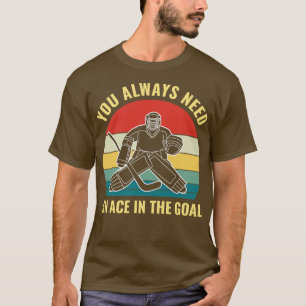 Camiseta Goalie de Hockey precisa de um ás no Goal Funny Go