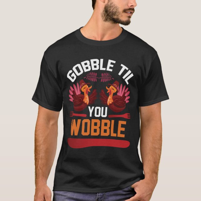 Camiseta Gobble até você balançar T-Shirt de Ação de Graças (Frente)