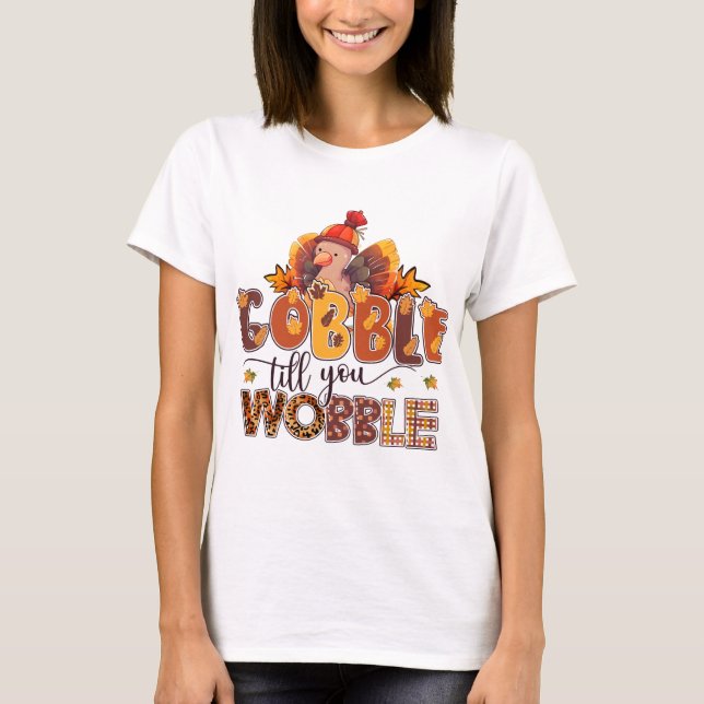 Camiseta Gobble até você Wobble Engraçado Ação de Graças (Frente)