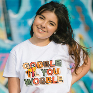 Camiseta Gobble Gobble Até Você Cambalear Dia de Ação de Gr