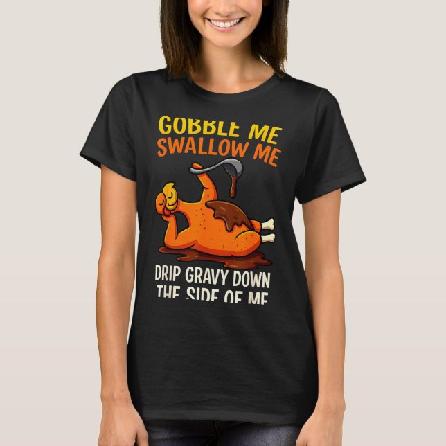 Camiseta Gobble Me Swallow Me Funny Turkey Feast Day Thanks (Frente)