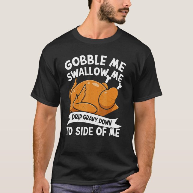 Camiseta Gobble Me Swallow Me Thanks Giving  Thanksgiving 1 (Frente)