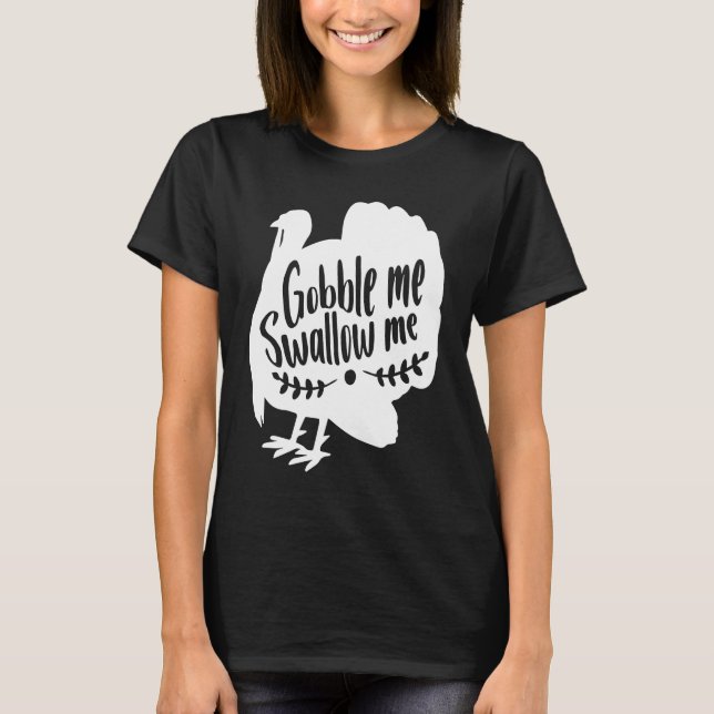Camiseta Gobble Me Swallow Me  Thanksgiving Day Turkey (Frente)