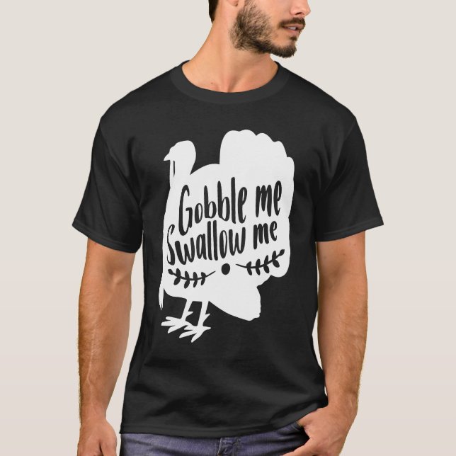 Camiseta Gobble Me Swallow Me  Thanksgiving Day Turkey (Frente)