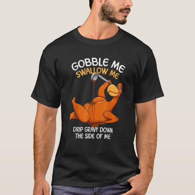 Camiseta Gobble Me Swallow Me Thanksgiving Turkey Gravy Wap (Frente)