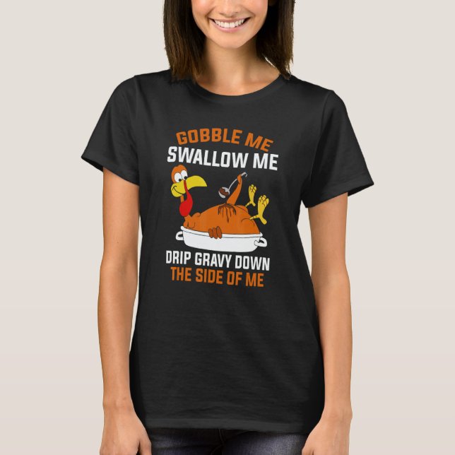 Camiseta Gobble Me Swallow Me   Turkey Thanksgiving 2 (Frente)