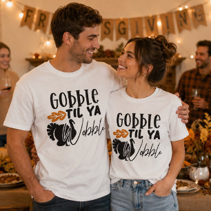 Camiseta Gobble Til Ya Wobble, Amigos do Dia de Ação de Gra