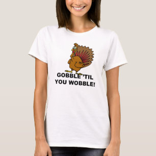 Camiseta Gobble Til You Wobble