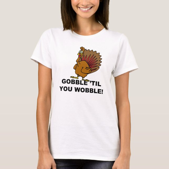 Camiseta Gobble Til You Wobble (Frente)