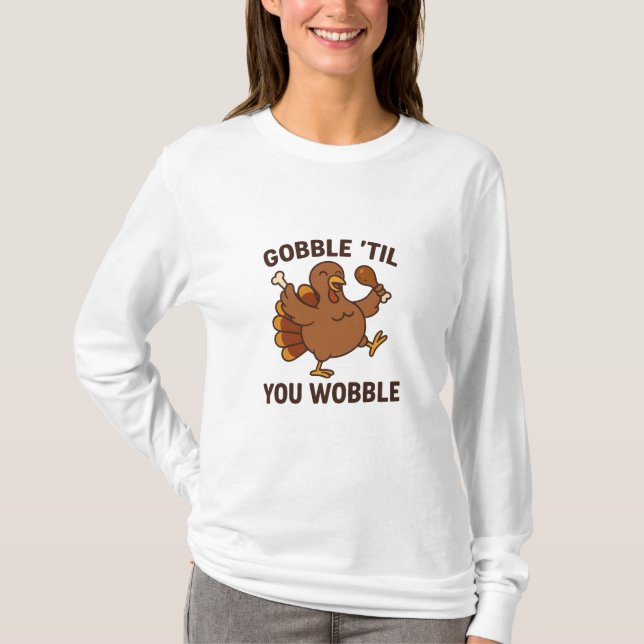 Camiseta Gobble ’Til You Wobble – Funny Thanksgiving Turkey (Frente)