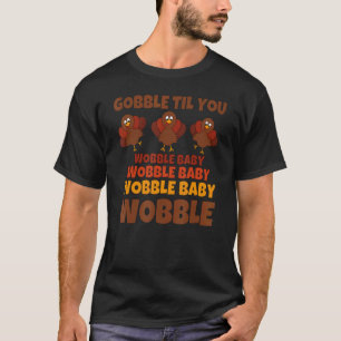 Camiseta Gobble Til You Wobble Happy Graças Day 8