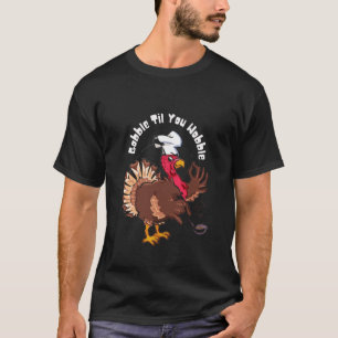 Camiseta Gobble Til You Wobble Off