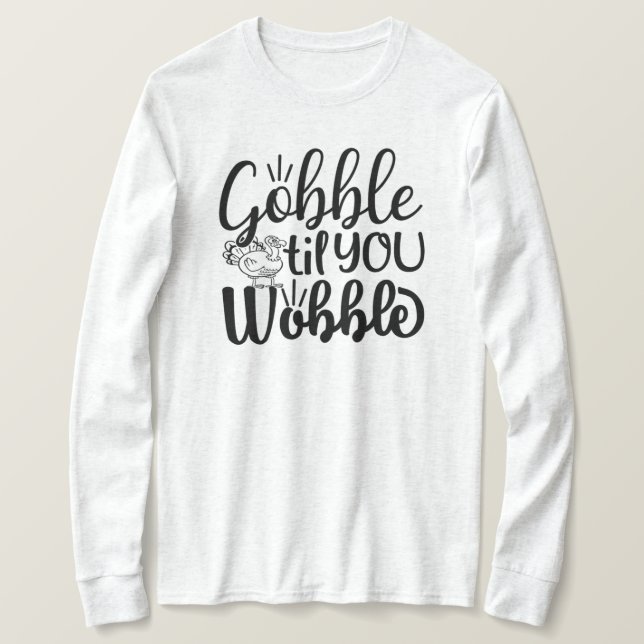 Camiseta Gobble Til You Wobble T-Shirt (Frente do Design)