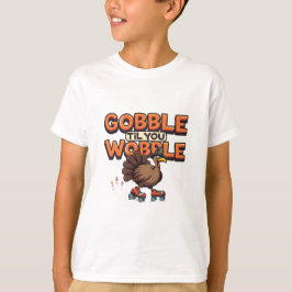 Camiseta Gobble 'Til You Wobble Turkey on Roller Skates