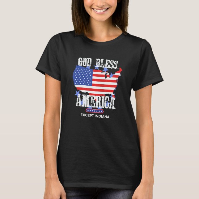 Camiseta God Bless America Except Indiana Sarcasm Joke (Frente)