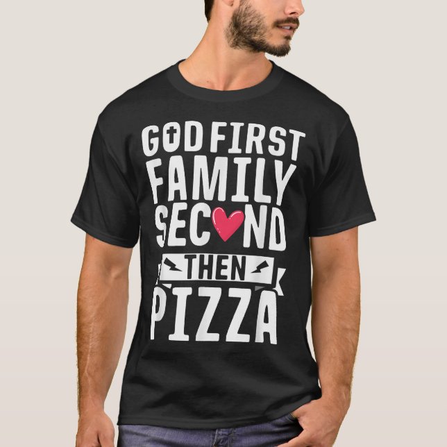 Camiseta God First Family Second Then Pizza Funny Gift  (Frente)