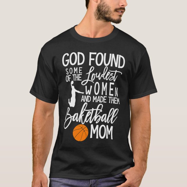 Camiseta God Found Some Of The Loudest Women Basketball Mom (Frente)