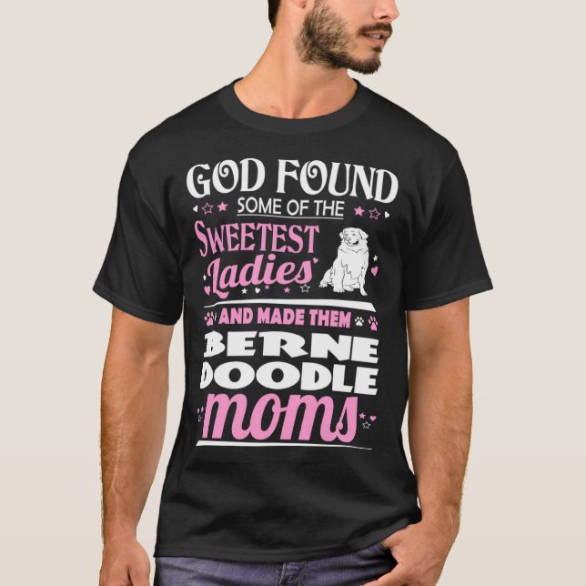 Camiseta God Found Sweetest Ladies Made Them Bernedoodle Mo (Frente)