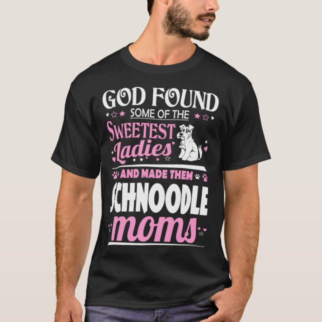 Camiseta God Found Sweetest Ladies Made Them Schnoodle Moms (Frente)