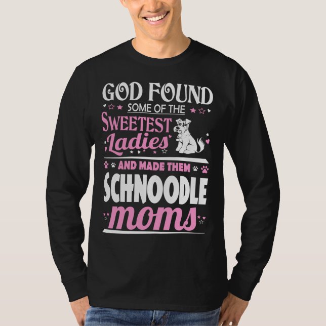 Camiseta God Found Sweetest Ladies Made Them Schnoodle Moms (Frente)
