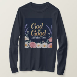 Camiseta God Is Good All The Time T-Shirt