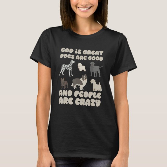 Camiseta God Is Great Dogs Are Good And People Are Crazy Do (Frente)