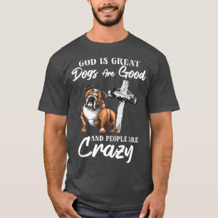 Camiseta God Is Great Dogs Are Good And People Are Crazy Pr