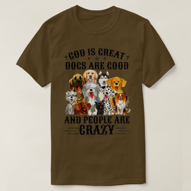 Camiseta God Is Great Dogs Are Good And People Are Crazy Pr (Frente do Design)