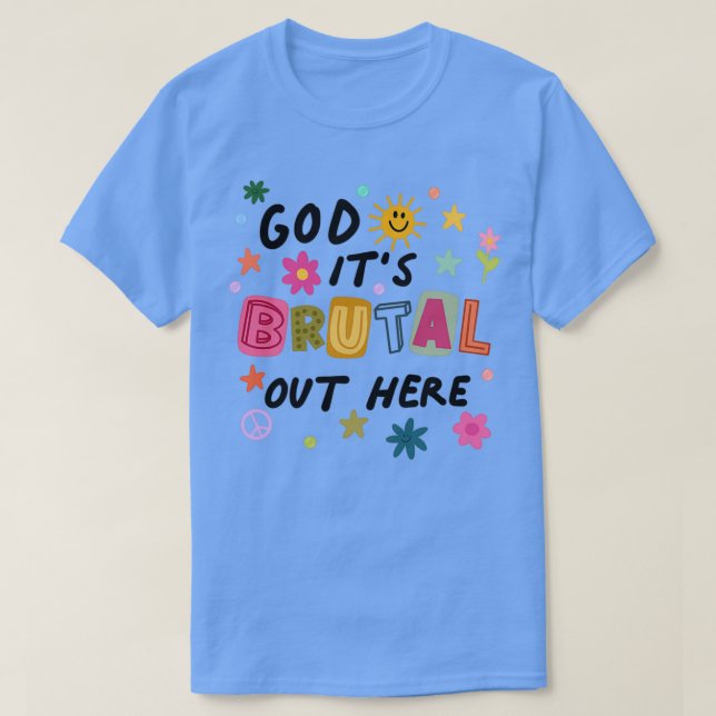 Camiseta God Its Brutal Out Here  (Frente do Design)