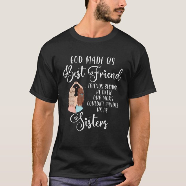 Camiseta god made us friends because he knew our moms could (Frente)