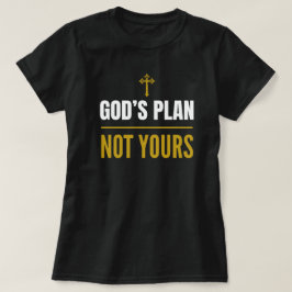 Camiseta God’s Plan, Not Yours –T-Shirt 