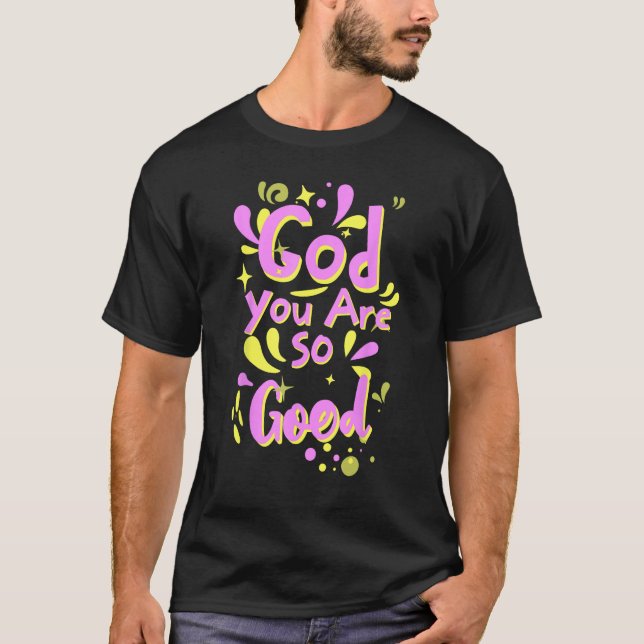 Camiseta God You Are So Good. (Frente)