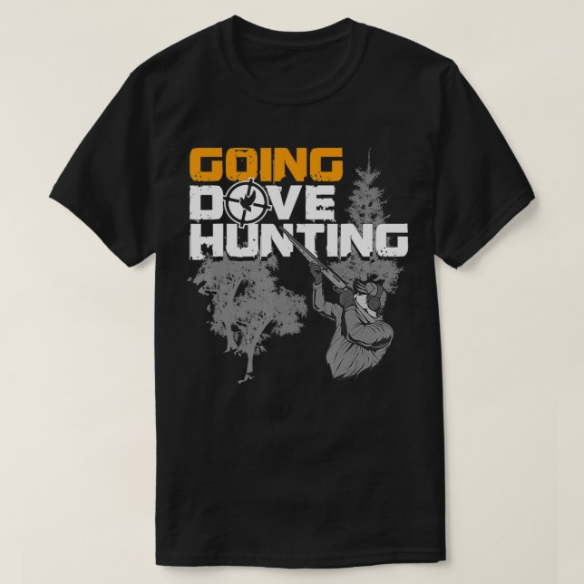Camiseta Going Dove Hunting Funny Best Dove Bird Hunter Gif (Frente do Design)