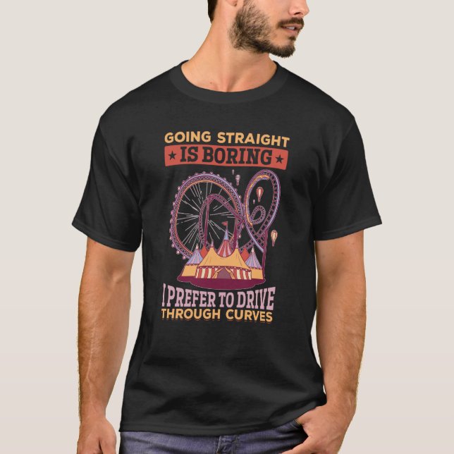 Camiseta Going Straight Is Boring I Prefer To Drive Through (Frente)